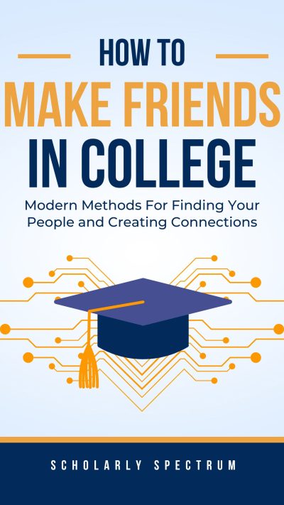 How To Make Friends In College - Modern Methods For Finding Your People and Creating Connections